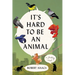 It's Hard to Be an Animal