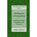 Intelligence is Everywhere - Looking at Animals, Vegetables, and Minerals
