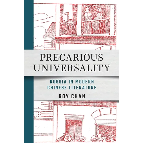 Precarious Universality: Russia in Modern Chinese Literature