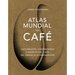 Atlas Mundial del Café / The World Atlas of Coffee: Exploración, Comprensión Y Disfrute del Café, del Grano a la Preparación