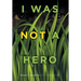 I Was Not a Hero