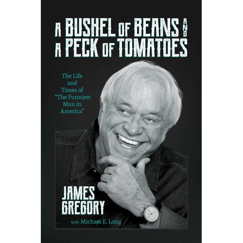 A Bushel of Beans and a Peck of Tomatoes: The Life and Times of the Funniest Man in America