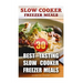 Slow Cooker Freezer Meals: 30 Best Tasting Slow Cooker Freezer Meals