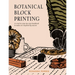 Botanical Block Printing: A Creative Step-By-Step Handbook to Make Art Inspired by Nature