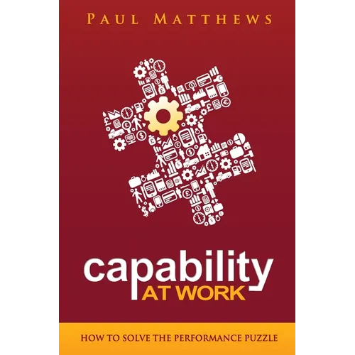 Capability at Work: How to Solve the Performance Puzzle