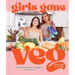 Girls Gone Veg: Plant-Based Recipes by Athletes, for Everyone