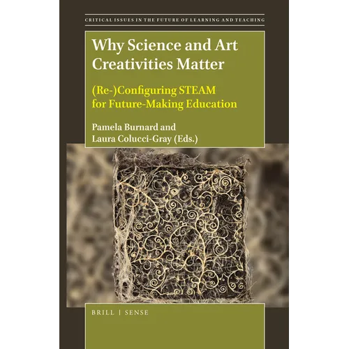 Why Science and Art Creativities Matter: (Re-)Configuring Steam for Future-Making Education
