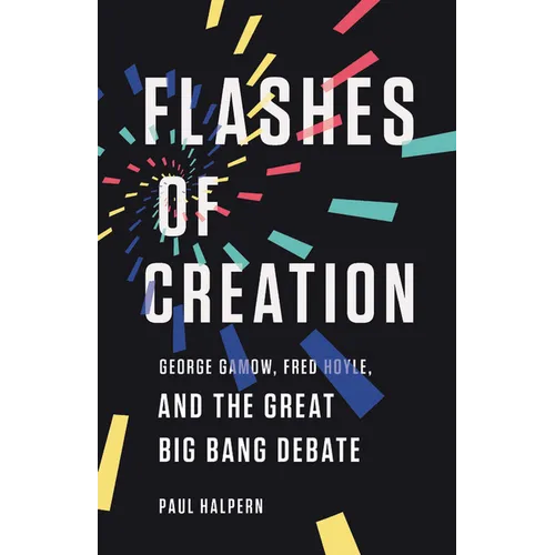 Flashes of Creation: George Gamow, Fred Hoyle, and the Great Big Bang Debate