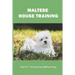 Maltese House Training: Tips For Training Your Maltese Dog: How To Train A Maltese Puppy To Sit