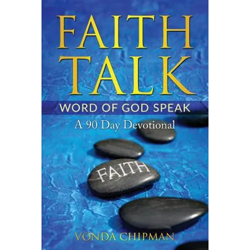 Faith Talk Word of God Speak: A 90 Day Devotional