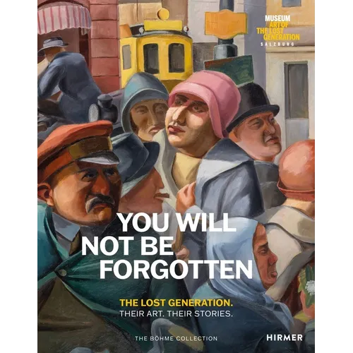 You Will Not Be Forgotten: The Lost Generation. Their Art. Their Stories.