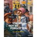 You Will Not Be Forgotten: The Lost Generation. Their Art. Their Stories.
