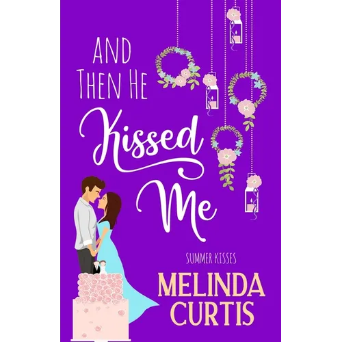 And Then He Kissed Me: A Laugh Out Loud Romantic Comedy About Billionaire