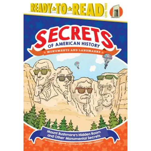 Mount Rushmore's Hidden Room and Other Monumental Secrets: Monuments and Landmarks (Ready-To-Read Level 3)