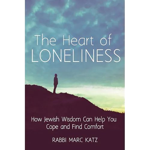 The Heart of Loneliness: How Jewish Wisdom Can Help You Cope and Find Comfort and Community - Paperback