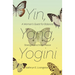 Yin, Yang, Yogini: A Woman's Quest for Balance, Strength and Inner Peace