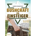 BUSHCRAFT FÜR EINSTEIGER - Der praxisnahe Survival-Guide: In einfachen Schritten zum Überlebensprofi - Die ultimativen Überlebenstechniken von den Nav