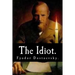 The Idiot by Fyodor Dostoevsky.