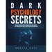 Dark Psychology Secrets: Defenses Against Covert Manipulation, Mind Control, NLP, Emotional Influence, Deception, and Brainwashing