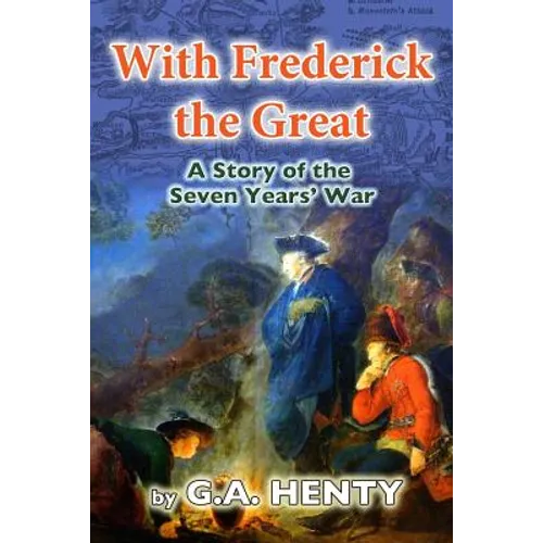 With Frederick the Great: A Tale of the Seven Years' War