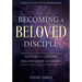 Becoming a Beloved Disciple: 10 Steps to a Deeper Relationship with Jesus