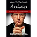 How To Deal With Assholes: The Ultimate Guide To Combating Assholism