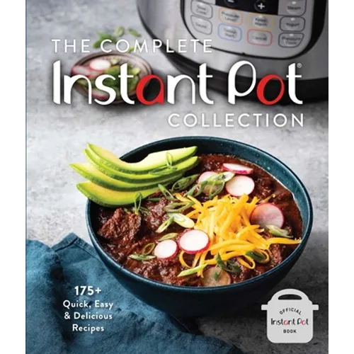 The Complete Instant Pot Collection: 175+ Quick, Easy & Delicious Recipes (Fan Favorites, Instant Pot Air Fryer Recipes)