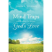 Mind Traps and Breaking Free Through God's Love