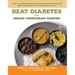 Beat Diabetes with Indian Vegetarian Cooking: Over 100 Delicious Recipes to Keep Your Blood Sugar Low and 12 Exercises to Stay Healthy as You Age