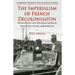 The Imperialism of French Decolonisaton: French Policy and the Anglo-American Response in Tunisia and Morocco