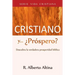 Cristiano y... ¿Próspero?: Descubra la verdadera prosperidad bíblica