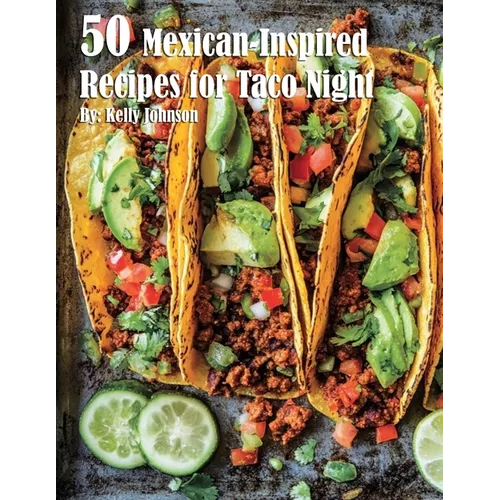 50 Mexican-Inspired Recipes for Taco Night