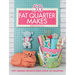 50 Fat Quarter Makes: Fifty Sewing Projects Made Using Fat Quarters