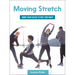 Moving Stretch: Work Your Fascia to Free Your Body
