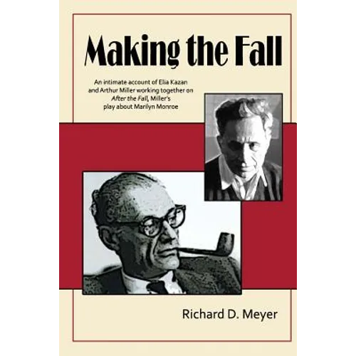 Making the Fall: An intimate account of Elia Kazan and Arthur Miller working together on "After the Fall," Miller's play about Marilyn Monroe.