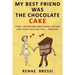 My Best Friend Was The Chocolate Cake: How I Overcame Emotional Eating And How You Can Too... Forever