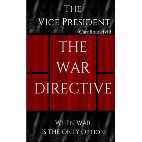 The Vice President The War Directive: When War Is The Only Option