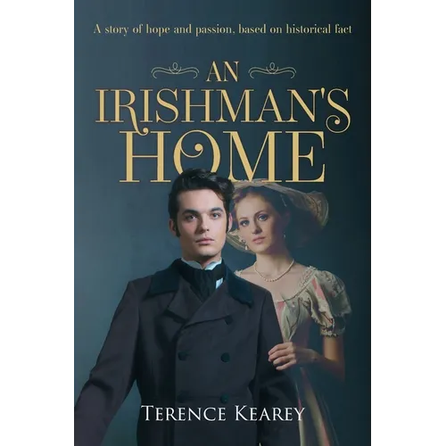 An Irishman's Home: A story of hope and passion, based on historical fact