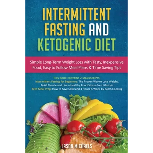 Intermittent Fasting & Ketogenic Diet: Simple, Long-Term Weight Loss with Tasty, Inexpensive Food, Easy to Follow Meal Plans & Time Saving Tips