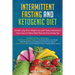 Intermittent Fasting & Ketogenic Diet: Simple, Long-Term Weight Loss with Tasty, Inexpensive Food, Easy to Follow Meal Plans & Time Saving Tips