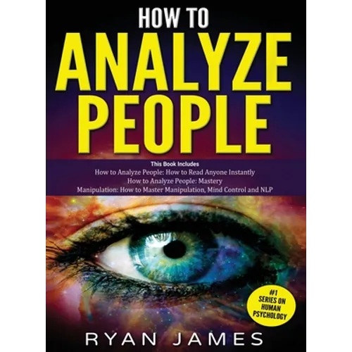 How to Analyze People: 3 Books in 1 - How to Master the Art of Reading and Influencing Anyone Instantly Using Body Language, Human Psychology and Pers