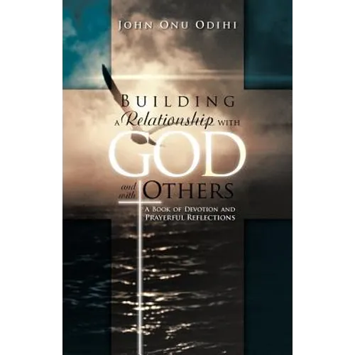 Building a Relationship with God and with Others: A Book of Devotion and Prayerful Reflections
