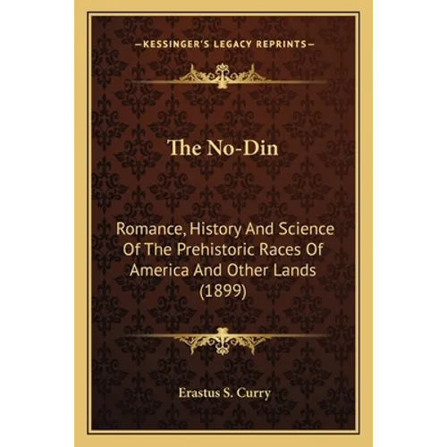 The No-Din: Romance, History And Science Of The Prehistoric Races Of America And Other Lands (1899)