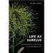 Life as Surplus: Biotechnology and Capitalism in the Neoliberal Era