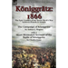 Königgrätz: 1866: the Epic Conflict of the Seven Week's War between Prussia & Austria-The Campaign of Königgrätz by Arthur L. Wagner with a Short Illu