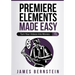 Premiere Elements Made Easy: Turn Your Videos Into Movies