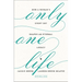 The Only One Life: How a Woman's Every Day Shapes an Eternal Legacy