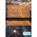 Strategic Planning in Healthcare: An Introduction for Health Professionals