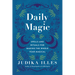 Daily Magic: Spells and Rituals for Making the Whole Year Magical