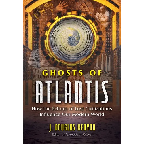 Ghosts of Atlantis: How the Echoes of Lost Civilizations Influence Our Modern World